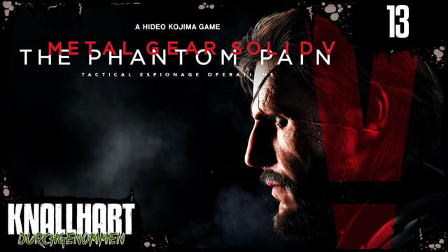 [13] Metal Gear Solid 5: The Phantom Pain mit Gregor | Knallhart Durchgenommen | 19.10.2015