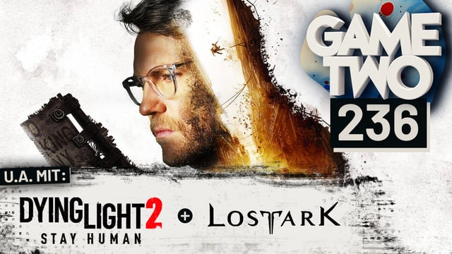 Dying Light 2, Lost Ark, GhostWire: Tokyo | GAME TWO #236