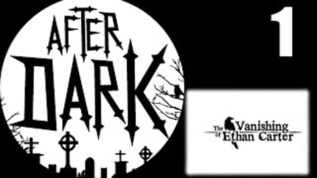 The Vanishing of Ethan Carter | After Dark | 07.04.2015