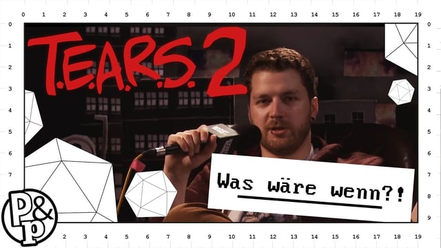 Pen & Paper | T.E.A.R.S. | #2 | Was wäre wenn?!