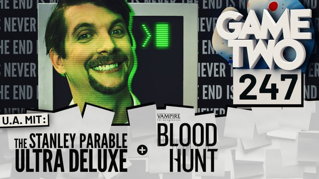 Stanley Parable Ultra Deluxe, Vampire: The Masquerade - Bloodhunt | GAME TWO #247