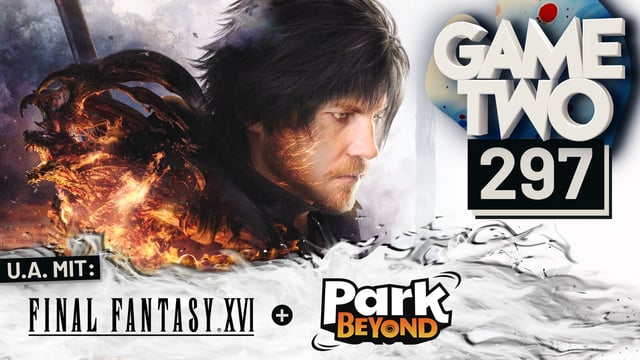 Final Fantasy XVI, Park Beyond, Layers of Fear | GAME TWO #297